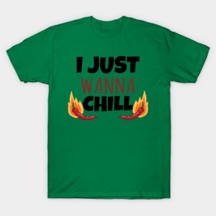 I just wanna Chill T-Shirt